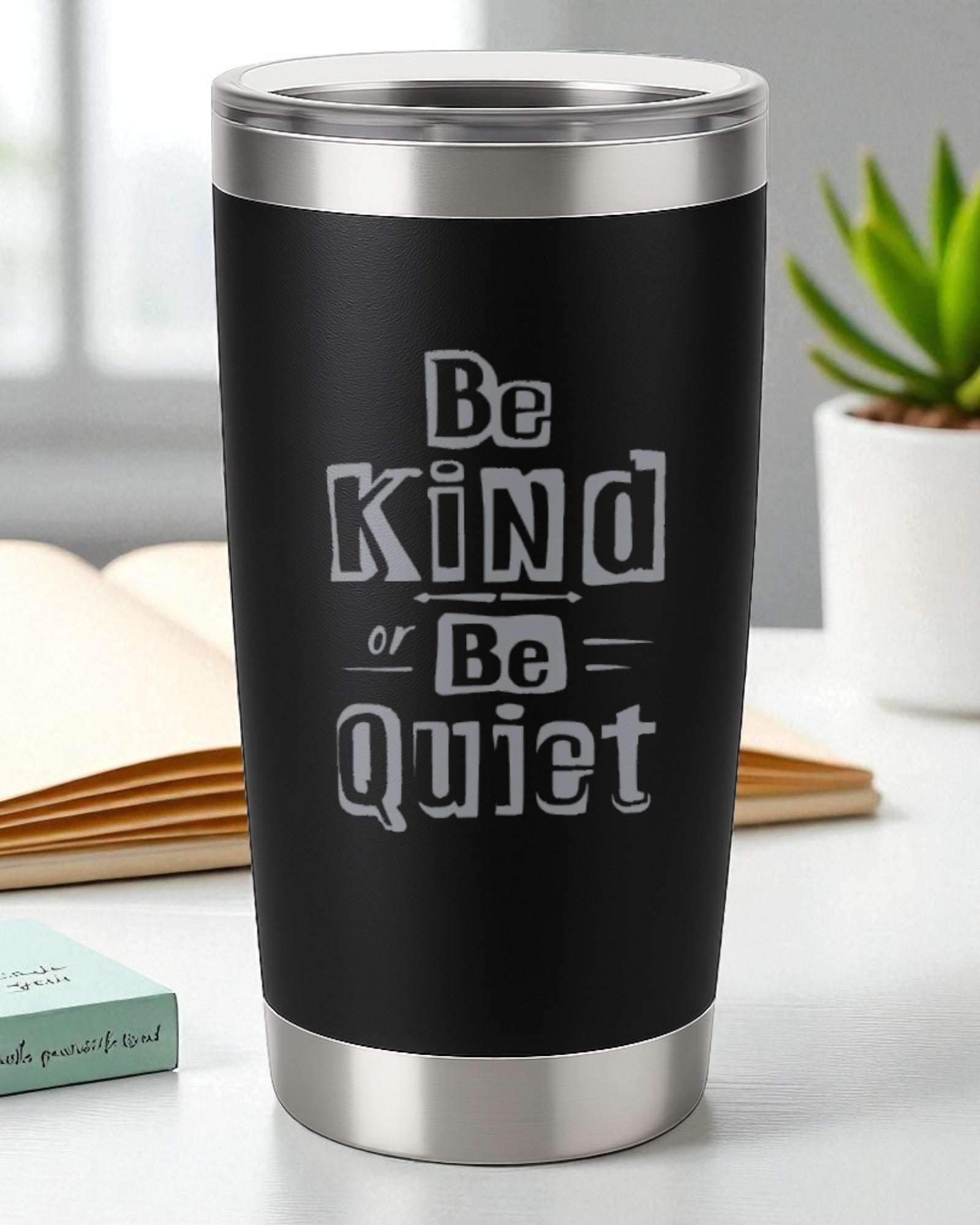 Be Kind or Be Quiet – Bold Kindness Tumbler Ctrl-Alt-Engrave