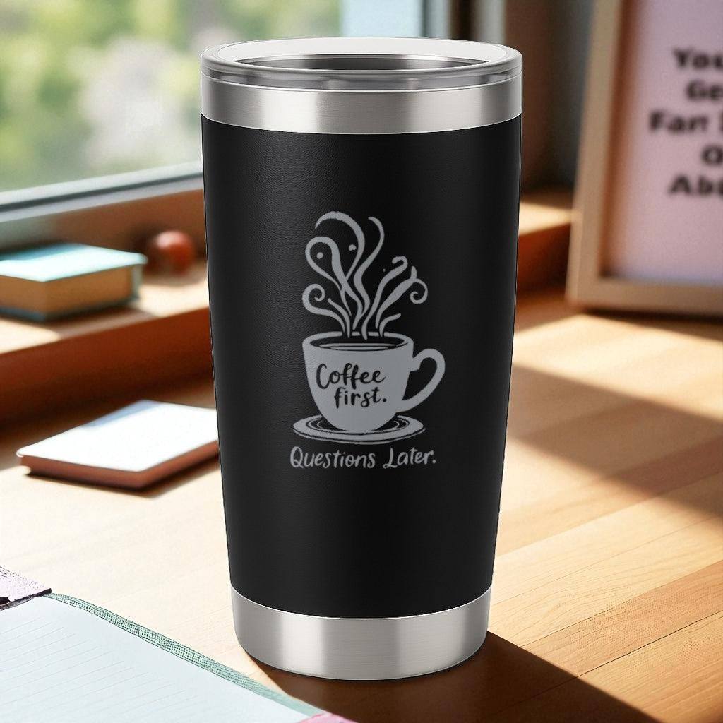 “Coffee First. Questions Later.” – No-Talkie Coffee Tumbler Ctrl-Alt-Engrave
