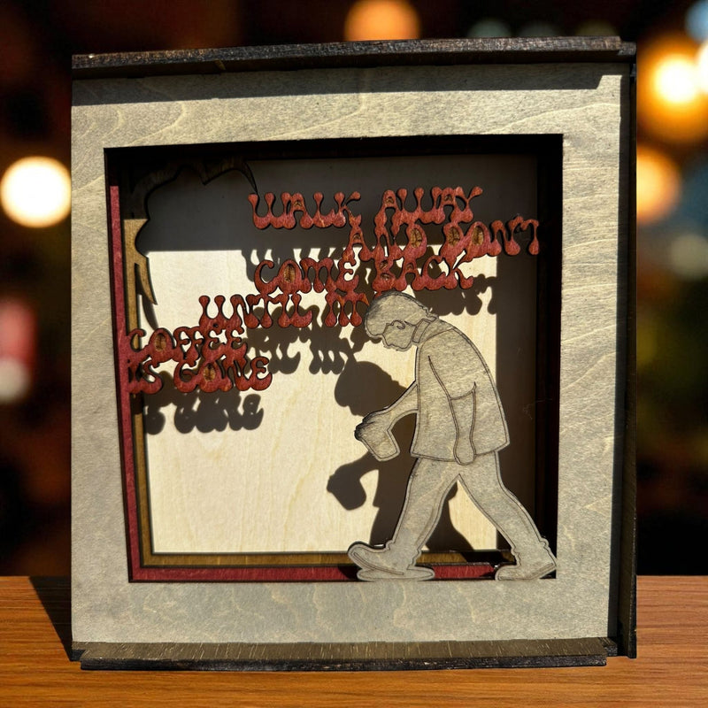Shadow Box - Walk away and don't come back until my coffee is gone (6x6)