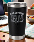 Apparently I’m An Adult Now – Funny Adulting Tumbler Ctrl-Alt-Engrave