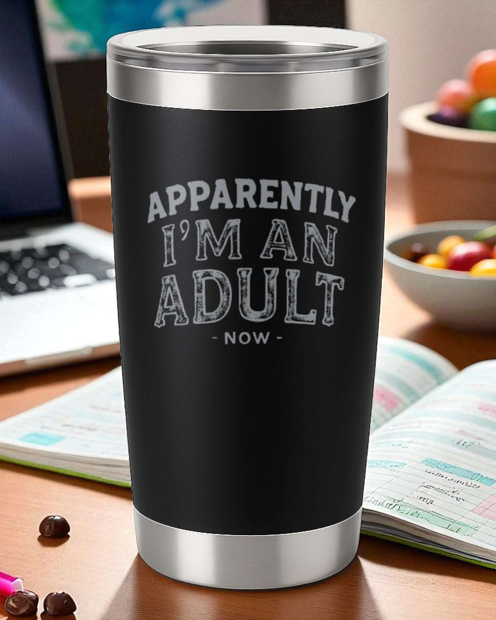 Apparently I’m An Adult Now – Funny Adulting Tumbler Ctrl-Alt-Engrave