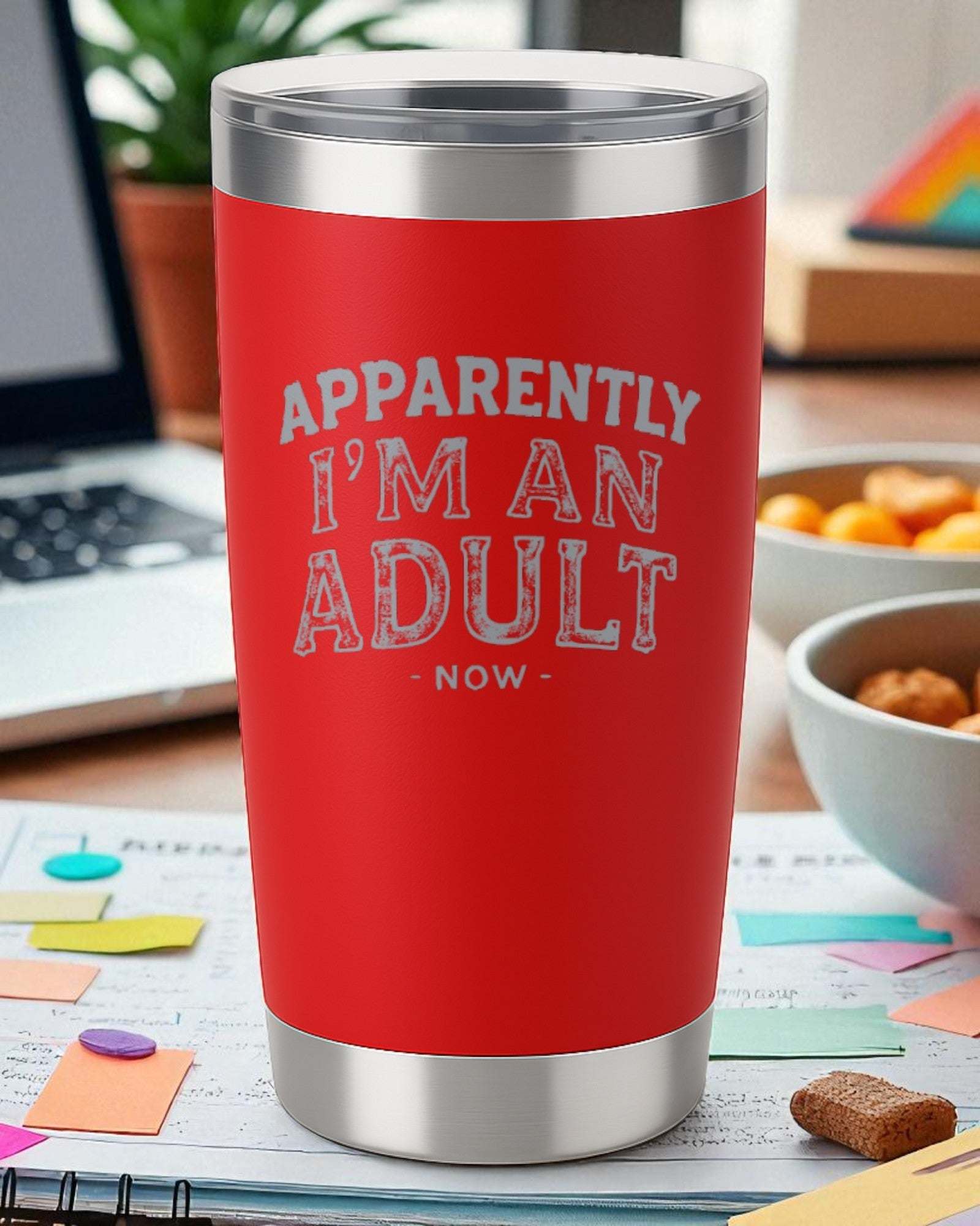 Apparently I’m An Adult Now – Funny Adulting Tumbler Ctrl-Alt-Engrave