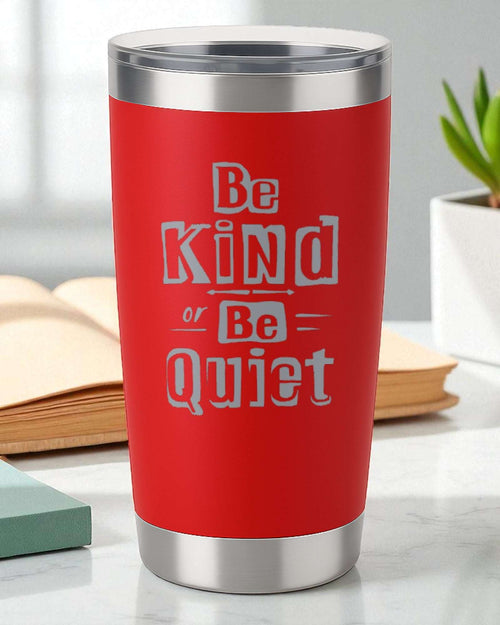 Be Kind or Be Quiet – Bold Kindness Tumbler Ctrl-Alt-Engrave