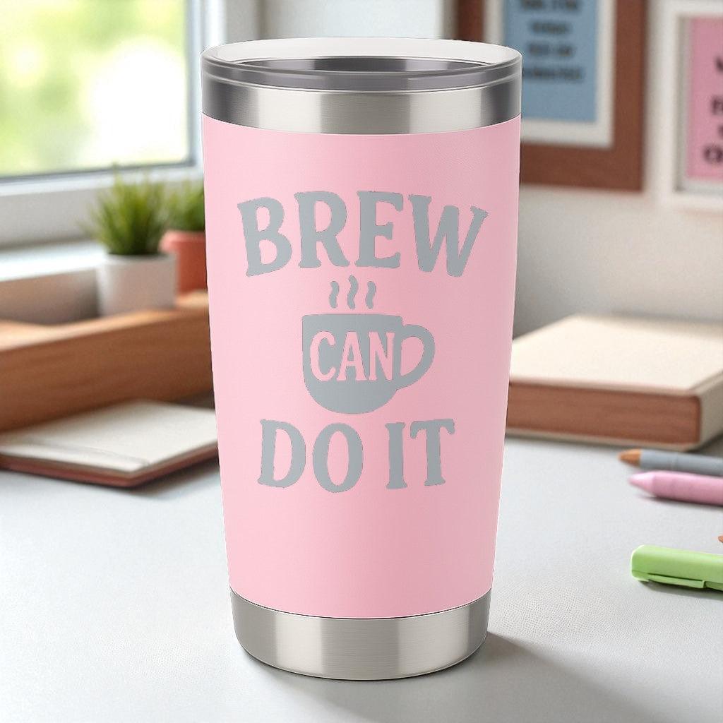 Pink 20oz stainless steel tumbler with engraved "Brew Can Do It" silver design and clear lid