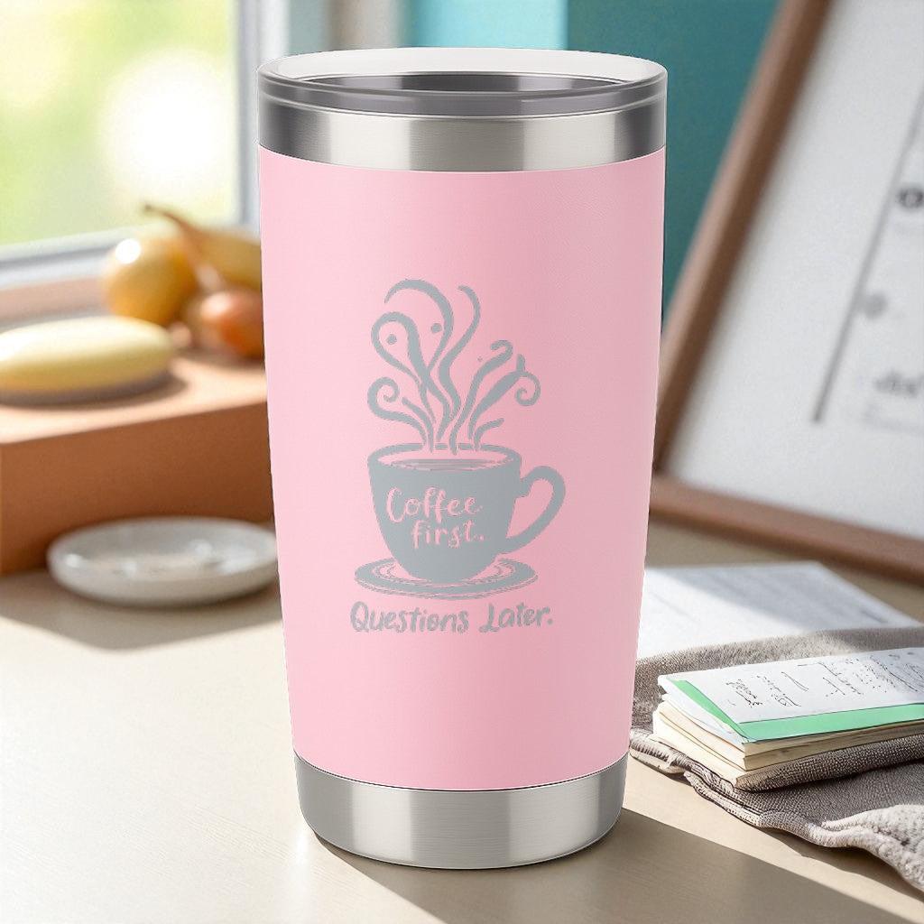 “Coffee First. Questions Later.” – No-Talkie Coffee Tumbler Ctrl-Alt-Engrave
