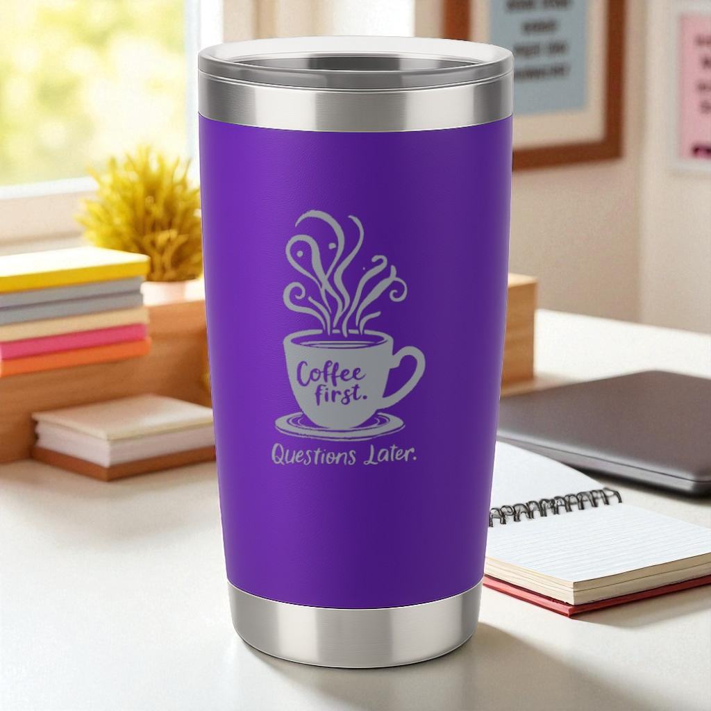 “Coffee First. Questions Later.” – No-Talkie Coffee Tumbler Ctrl-Alt-Engrave