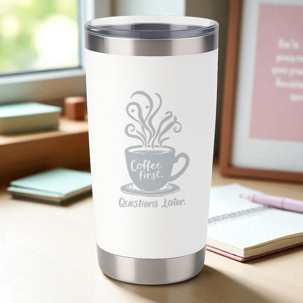 “Coffee First. Questions Later.” – No-Talkie Coffee Tumbler Ctrl-Alt-Engrave