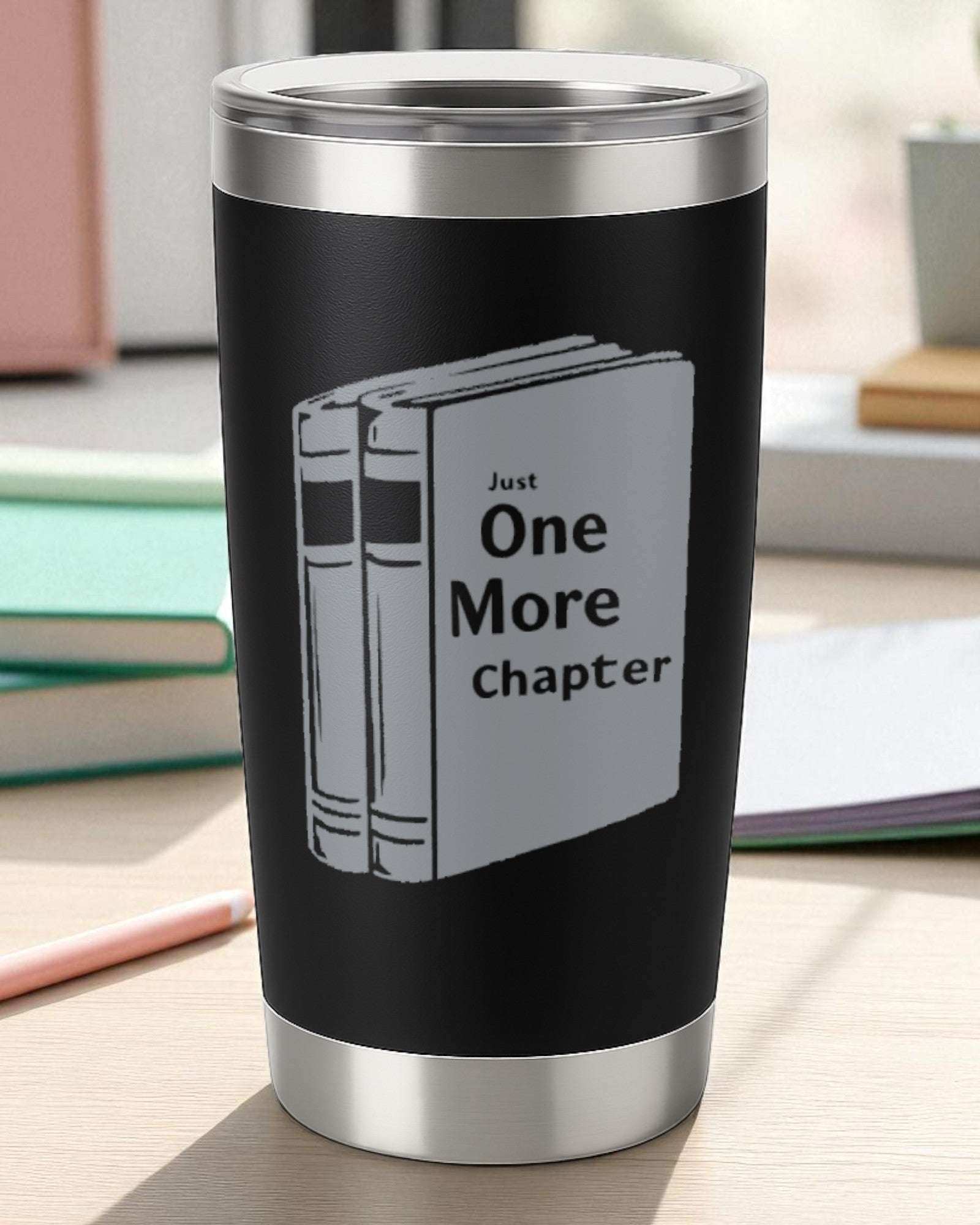 Just One More Chapter – Book Lover Tumbler Ctrl-Alt-Engrave