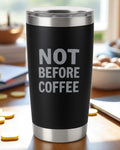 Not Before Coffee – Sarcastic Morning Tumbler Ctrl-Alt-Engrave