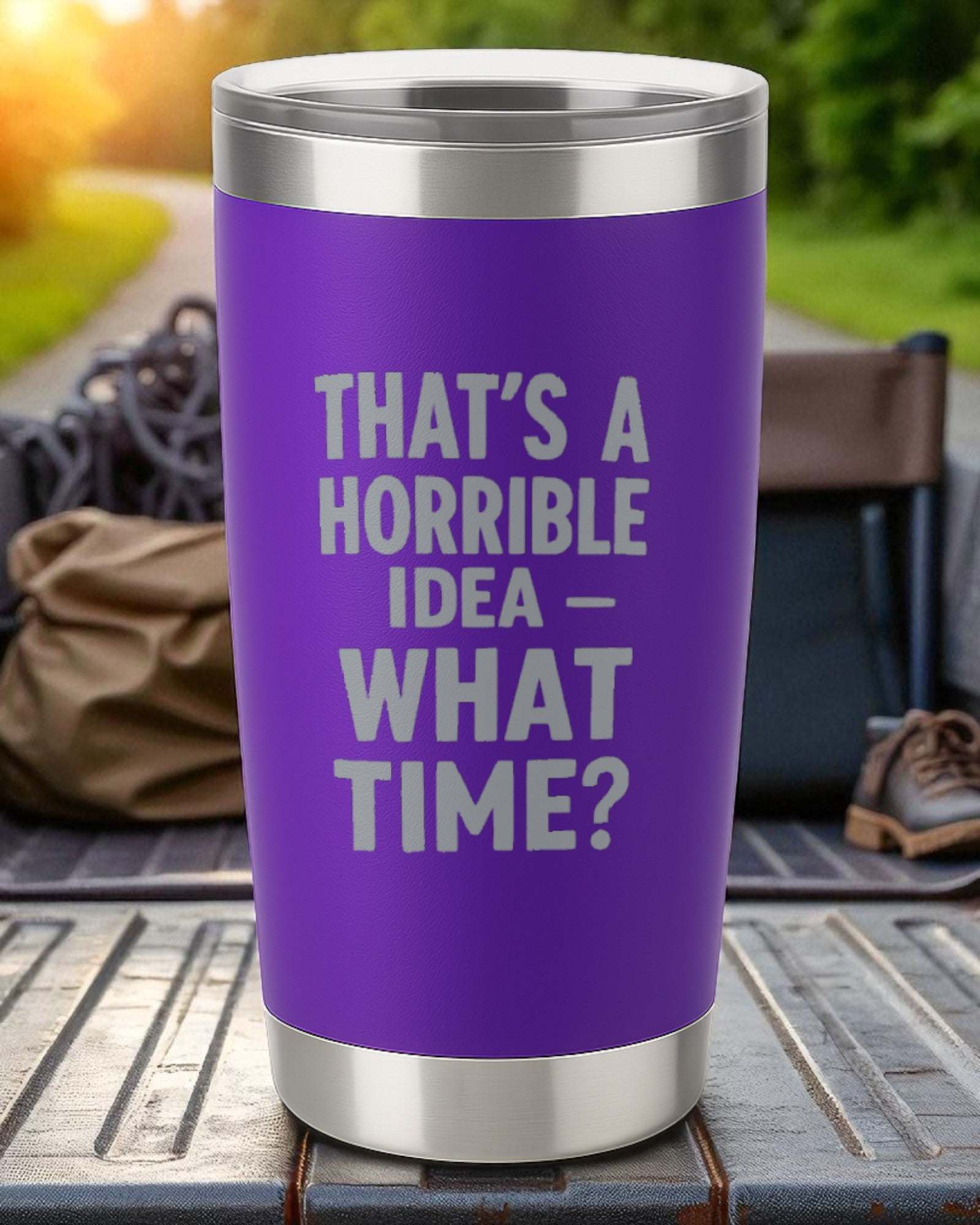 20oz purple stainless steel tumbler engraved with "That's a Horrible Idea — What Time?" text